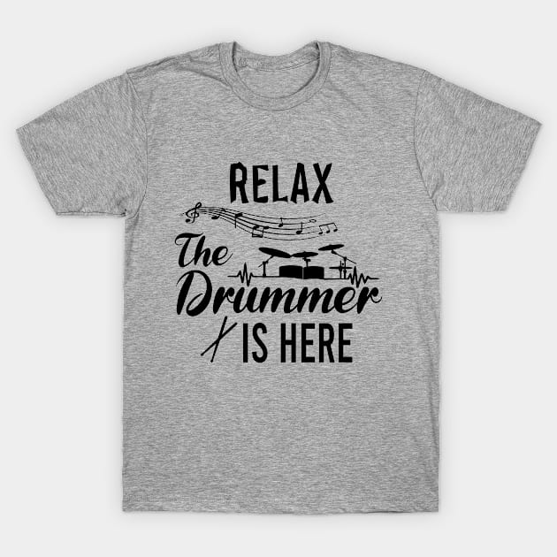 Relax The Drummer is here, Playing Drums Is Life The Rest Is Just Details, Drum Line, Musician Music Drummer Player Gift T-Shirt by EleganceSpace